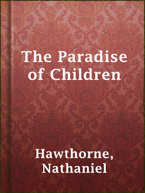 Title details for The Paradise of Children by Nathaniel Hawthorne - Available